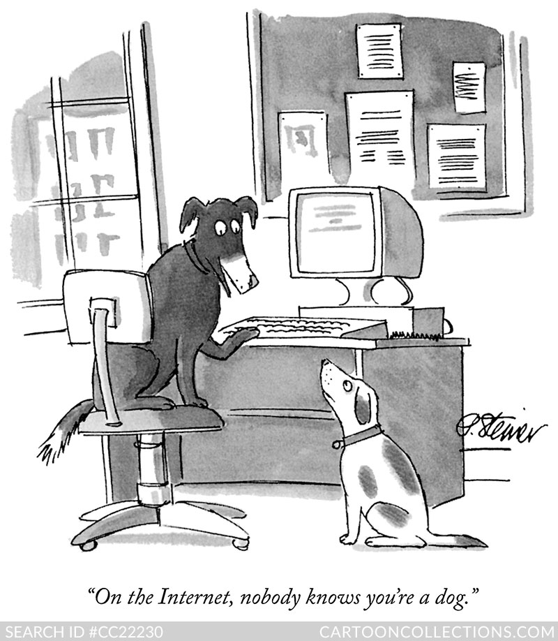 "On the internet nobody knows you're a dog." Cartoon by Peter Steiner