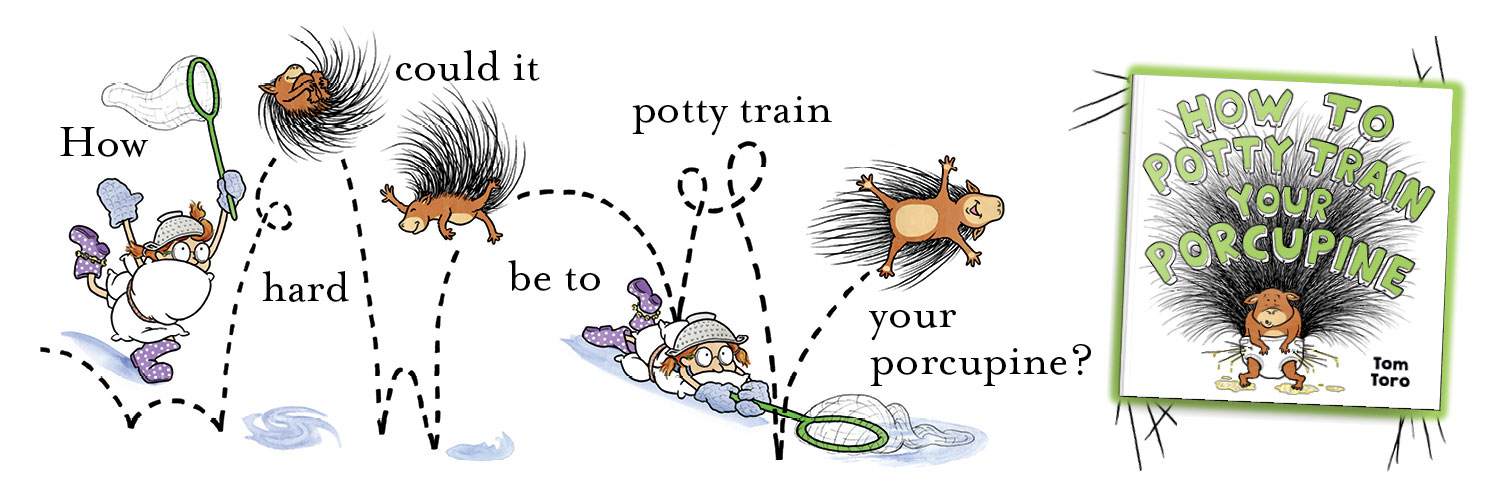 How to Potty Train your Porcupine